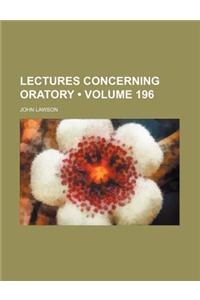 Lectures Concerning Oratory (Volume 196)