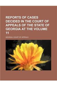 Reports of Cases Decided in the Court of Appeals of the State of Georgia at the Volume 11