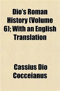 Dio's Roman History (Volume 6); With an English Translation