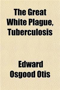 The Great White Plague, Tuberculosis