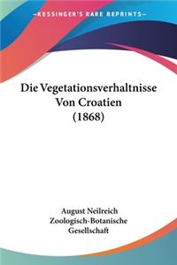 Die Vegetationsverhaltnisse Von Croatien (1868)