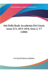 Atti Della Reale Accademia Dei Lincei, Anno 273, 1875-1876, Serie 2, V7 (1880)