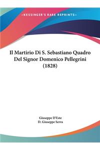 Martirio Di S. Sebastiano Quadro del Signor Domenico Pellegrini (1828)