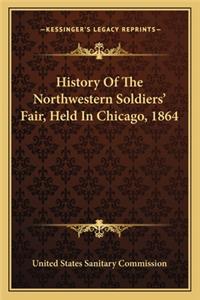History Of The Northwestern Soldiers' Fair, Held In Chicago, 1864
