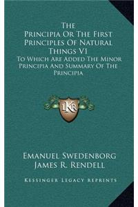 Principia Or The First Principles Of Natural Things V1