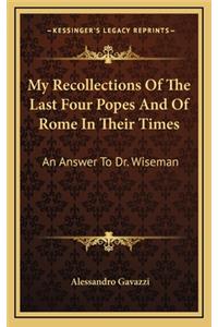 My Recollections of the Last Four Popes and of Rome in Their Times