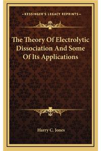 The Theory of Electrolytic Dissociation and Some of Its Applications