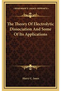 The Theory of Electrolytic Dissociation and Some of Its Applications