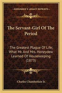 Servant-Girl of the Period the Servant-Girl of the Period