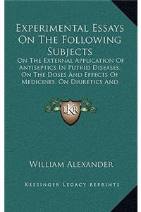 Experimental Essays on the Following Subjects