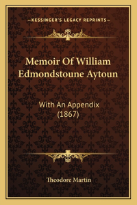 Memoir of William Edmondstoune Aytoun