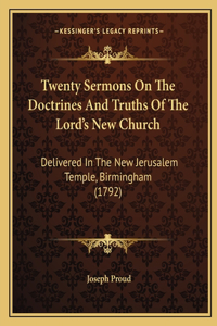 Twenty Sermons on the Doctrines and Truths of the Lord's New Church