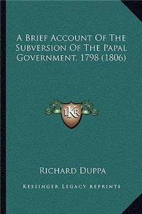 Brief Account Of The Subversion Of The Papal Government, 1798 (1806)