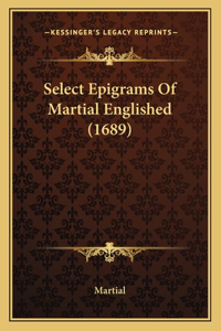 Select Epigrams Of Martial Englished (1689)