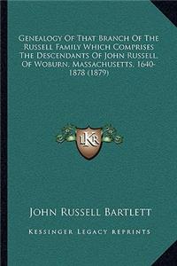 Genealogy Of That Branch Of The Russell Family Which Comprises The Descendants Of John Russell, Of Woburn, Massachusetts, 1640-1878 (1879)