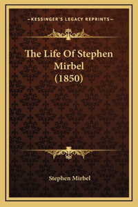 The Life Of Stephen Mirbel (1850)