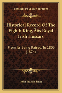 Historical Record Of The Eighth King's Royal Irish Hussars