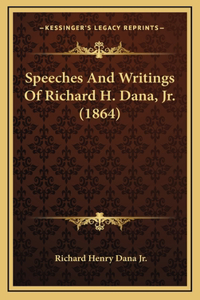 Speeches And Writings Of Richard H. Dana, Jr. (1864)