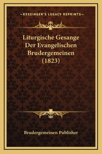 Liturgische Gesange Der Evangelischen Brudergemeinen (1823)