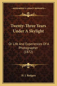 Twenty-Three Years Under A Skylight