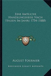 Eine Amtliche Handlungsreise Nach Italien Im Jahre 1754 (1888)