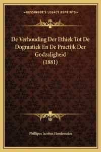 De Verhouding Der Ethiek Tot De Dogmatiek En De Practijk Der Godzaligheid (1881)