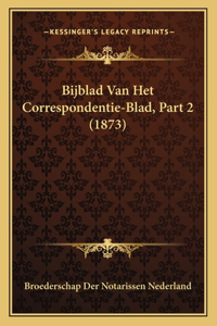 Bijblad Van Het Correspondentie-Blad, Part 2 (1873)