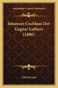 Johannes Cochlaus Der Gegner Luthers (1886)
