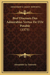 Bref Discours Des Admirables Vertus De L'Or Potable (1575)