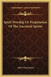Spirit Worship Or Propitiation Of The Ancestral Spirits