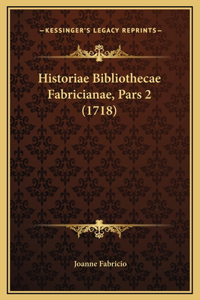 Historiae Bibliothecae Fabricianae, Pars 2 (1718)