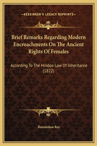 Brief Remarks Regarding Modern Encroachments On The Ancient Rights Of Females