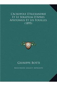 L'Acropole D'Alexandrie Et Le Serapeum D'Apres Aphtonius Et Les Fouilles (1895)