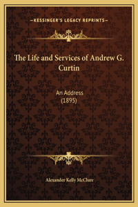 The Life and Services of Andrew G. Curtin