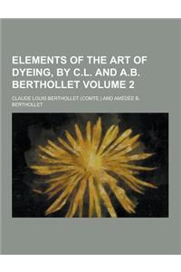 Elements of the Art of Dyeing, by C.L. and A.B. Berthollet Volume 2