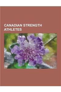 Canadian Strength Athletes: Angus Macaskill, Bishop Dolegiewicz, Christian Savoie, Dave Baillie, Dominic Filiou, Doug Hepburn, Geoff Dolan (Strong