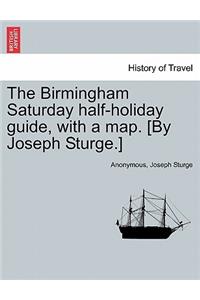 Birmingham Saturday Half-Holiday Guide, with a Map. [By Joseph Sturge.] Eighth Edition