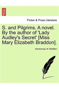 S. and Pilgrims. a Novel. by the Author of 'Lady Audley's Secret' [Miss Mary Elizabeth Braddon].