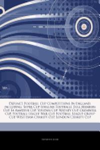Articles on Defunct Football Cup Competitions in England, Including: Super Cup (English Football), Full Members Cup, Fa Amateur Cup, Youdan Cup, Watne