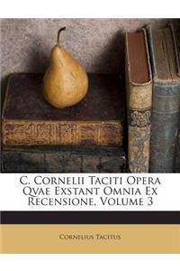 C. Cornelii Taciti Opera Qvae Exstant Omnia Ex Recensione, Volume 3