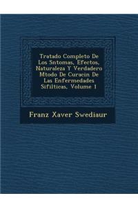 Tratado Completo De Los S?ntomas, Efectos, Naturaleza Y Verdadero M?todo De Curaci?n De Las Enfermedades Sifil?ticas, Volume 1