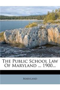 The Public School Law of Maryland ... 1900...