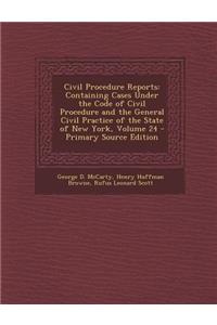 Civil Procedure Reports: Containing Cases Under the Code of Civil Procedure and the General Civil Practice of the State of New York, Volume 24: Containing Cases Under the Code of Civil Procedure and the General Civil Practice of the State of New York, Volume 24