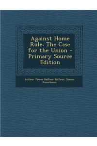 Against Home Rule: The Case for the Union