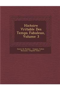 Histoire V Ritable Des Temps Fabuleux, Volume 3