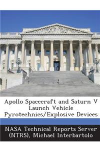 Apollo Spacecraft and Saturn V Launch Vehicle Pyrotechnics/Explosive Devices