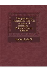 The Passing of Capitalism, and the Mission of Socialism