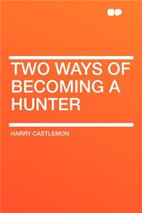 Two Ways of Becoming a Hunter