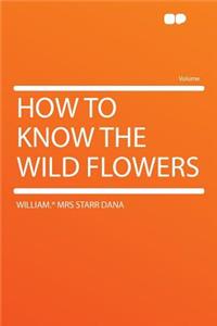 How to Know the Wild Flowers
