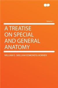 A Treatise on Special and General Anatomy Volume 1